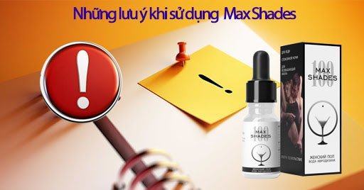Những lưu ý khi sử dụng Max Shades